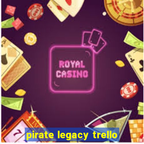 pirate legacy trello